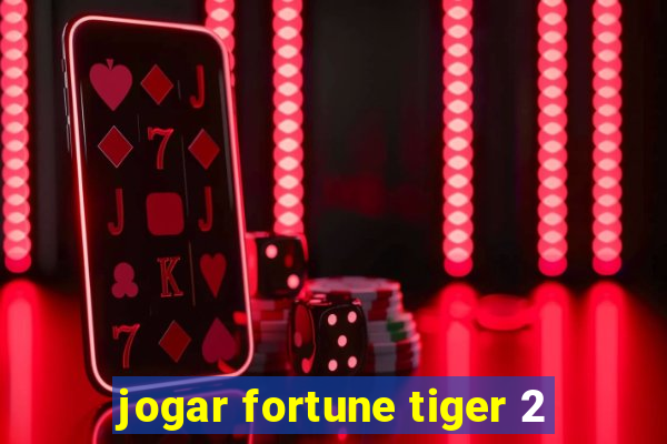 jogar fortune tiger 2