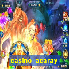 casino acaray horário de funcionamento