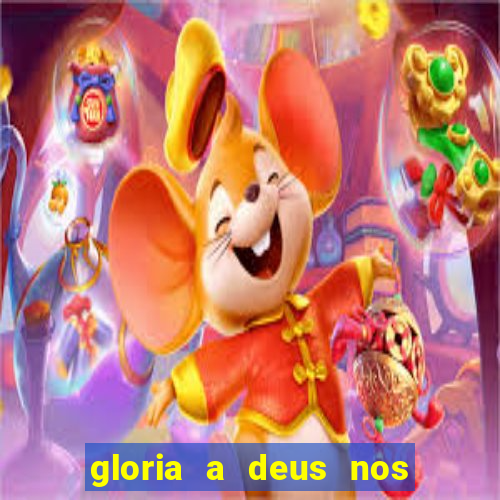 gloria a deus nos altos ceus letra