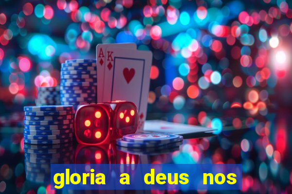 gloria a deus nos altos ceus letra