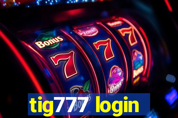 tig777 login