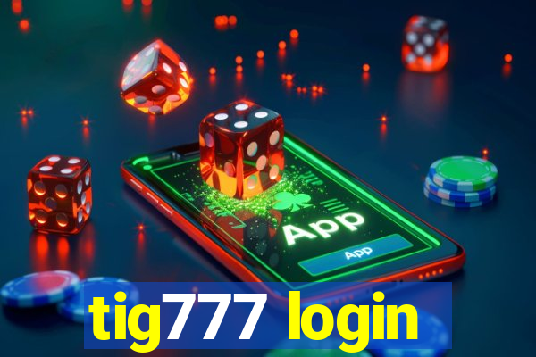 tig777 login