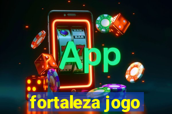 fortaleza jogo