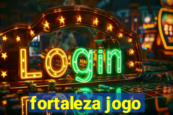 fortaleza jogo