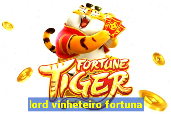 lord vinheteiro fortuna