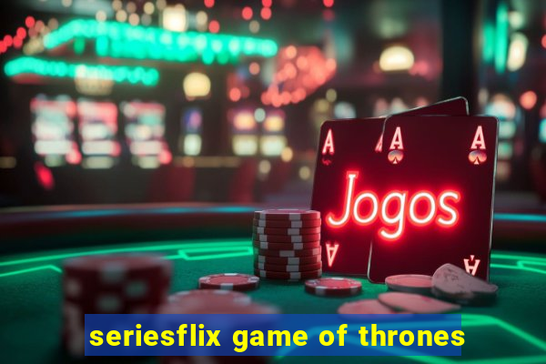 seriesflix game of thrones