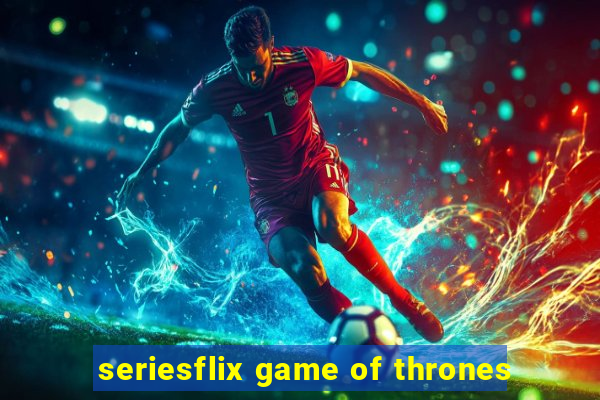 seriesflix game of thrones