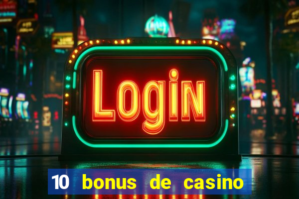 10 bonus de casino gratuits sans dép?t