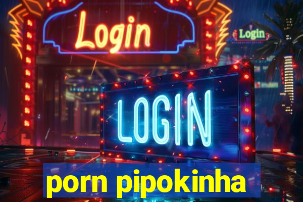 porn pipokinha