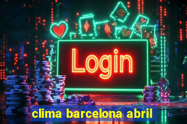 clima barcelona abril