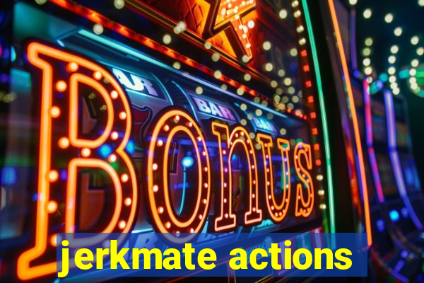 jerkmate actions