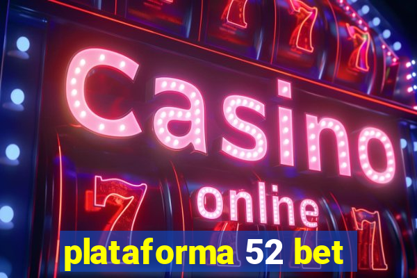 plataforma 52 bet