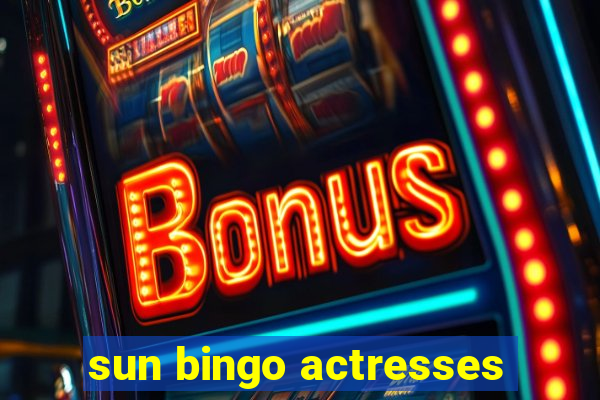 sun bingo actresses