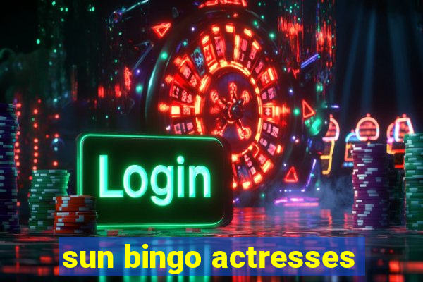 sun bingo actresses