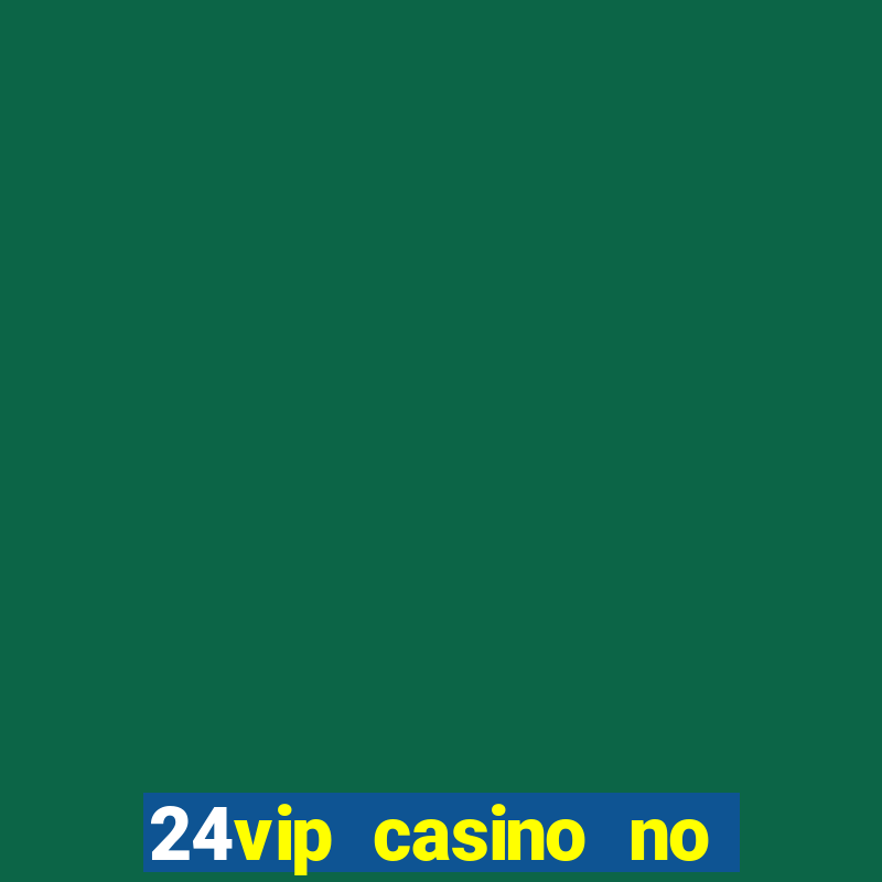 24vip casino no deposit code