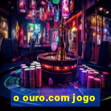 o ouro.com jogo