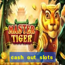 cash out slots paga mesmo