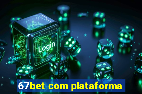 67bet com plataforma