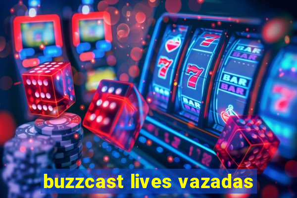 buzzcast lives vazadas