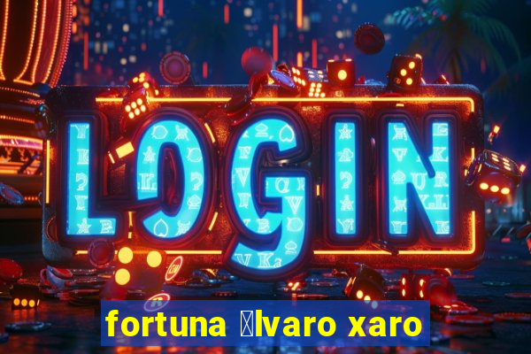 fortuna 谩lvaro xaro