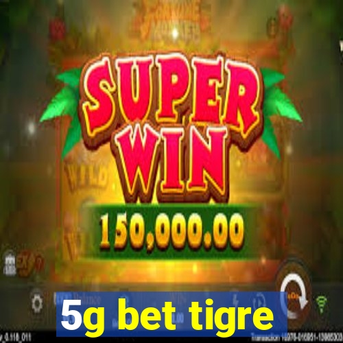 5g bet tigre