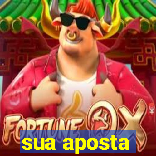 sua aposta