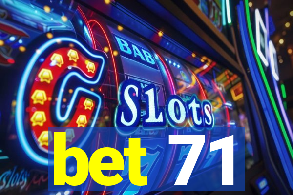 bet 71