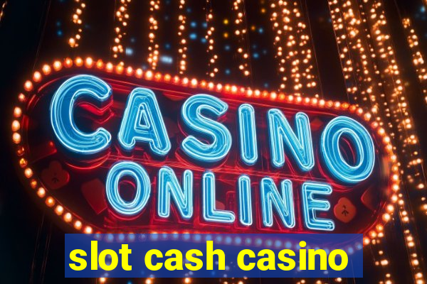 slot cash casino