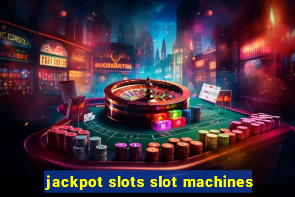 jackpot slots slot machines