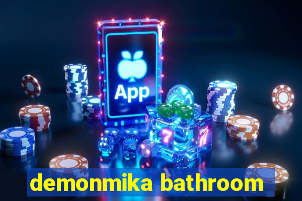 demonmika bathroom