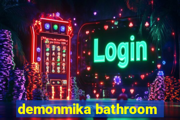 demonmika bathroom