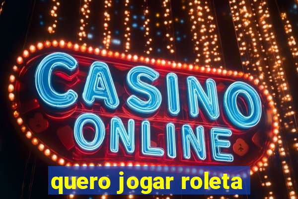 quero jogar roleta