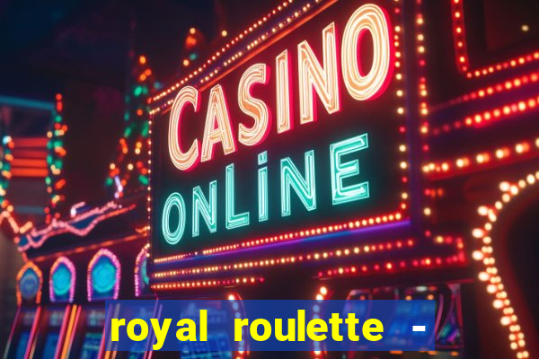 royal roulette - roleta de cassino