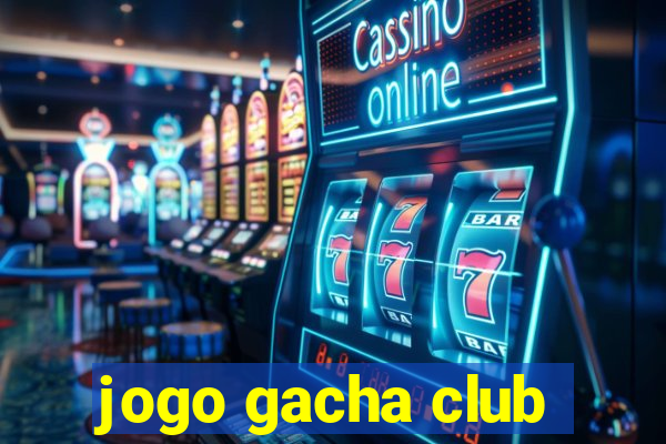 jogo gacha club