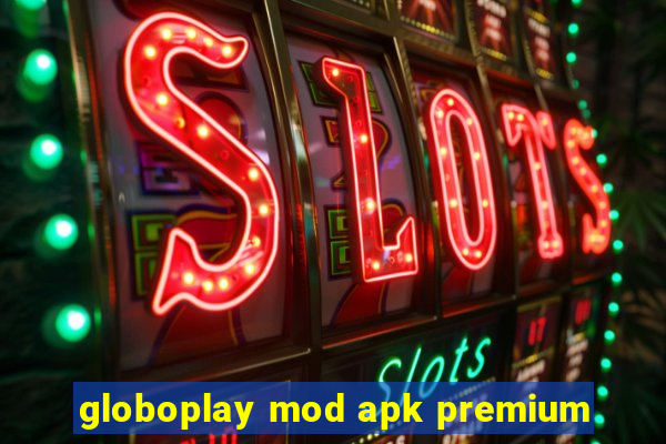 globoplay mod apk premium