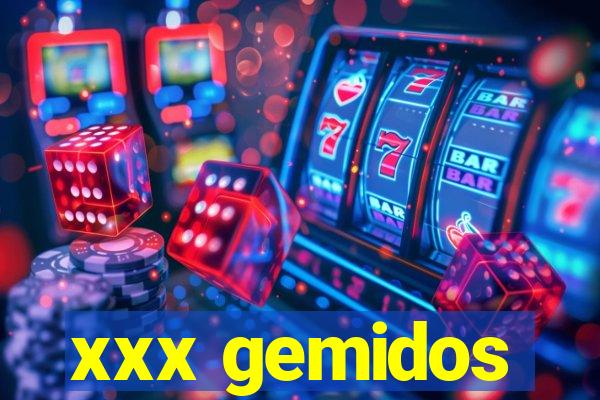 xxx gemidos