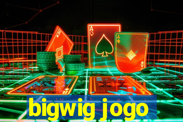 bigwig jogo