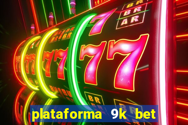 plataforma 9k bet paga mesmo