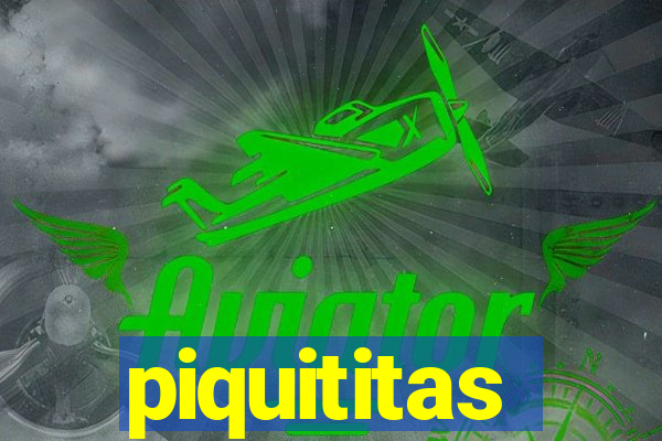 piquititas