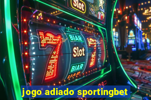 jogo adiado sportingbet