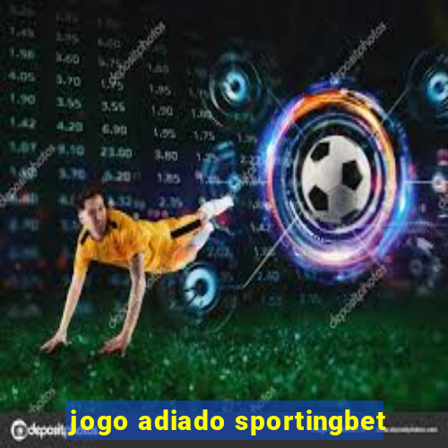 jogo adiado sportingbet