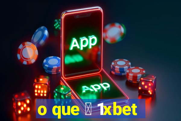 o que 茅 1xbet