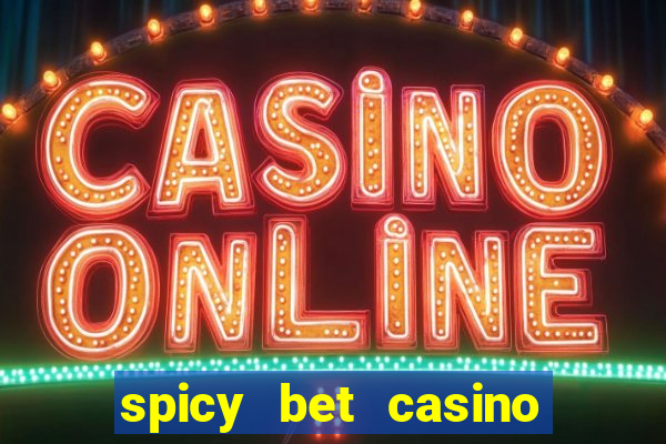 spicy bet casino é confiável