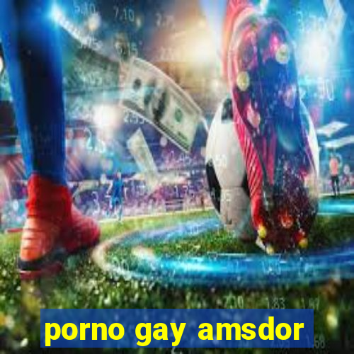 porno gay amsdor