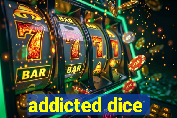 addicted dice