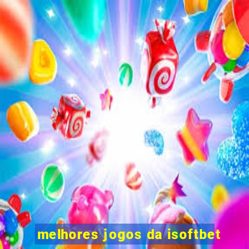 melhores jogos da isoftbet