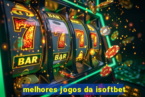 melhores jogos da isoftbet