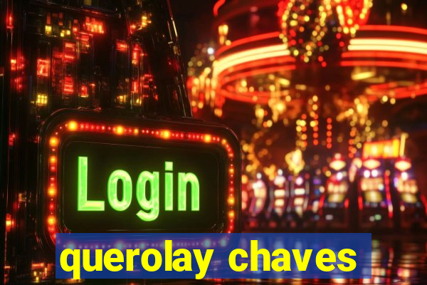 querolay chaves