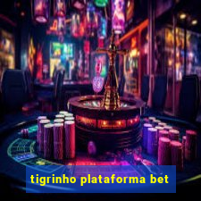 tigrinho plataforma bet