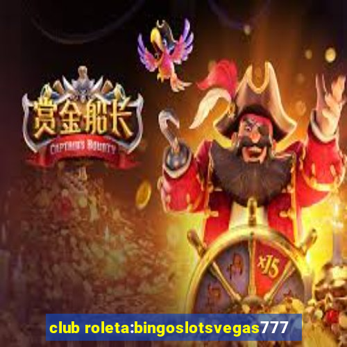 club roleta:bingoslotsvegas777